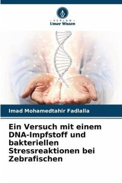 Ein Versuch mit einem DNA-Impfstoff und bakteriellen Stressreaktionen bei Zebrafischen - Fadlalla, Imad Mohamedtahir