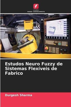 Estudos Neuro Fuzzy de Sistemas Flexíveis de Fabrico - Sharma, Durgesh;Yadav, Ajay