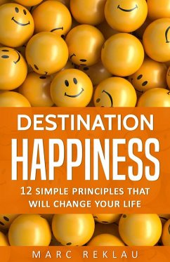 Destination Happiness: 12 Simple Principles that will Change Your Life (Change your habits, change your life, #3) (eBook, ePUB) - Reklau, Marc