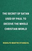 The Secret of Satan Used by Paul to Deceive the Whole Christian World (eBook, ePUB)