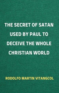 The Secret of Satan Used by Paul to Deceive the Whole Christian World (eBook, ePUB) - Vitangcol, Rodolfo Martin