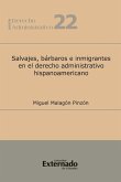 Salvajes, bárbaros e inmigrantes en el derecho administrativo hispanoamericano (eBook, PDF)