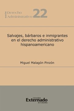 Cover Salvajes, bárbaros e inmigrantes en el derecho administrativo hispanoamericano (eBook, PDF)