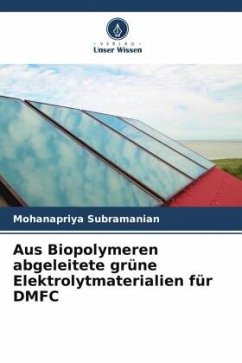 Aus Biopolymeren abgeleitete grüne Elektrolytmaterialien für DMFC - Subramanian, Mohanapriya