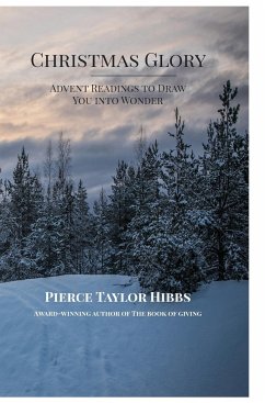 Christmas Glory: Advent Readings to Draw You into Wonder - Hibbs, Pierce Taylor