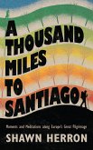 A Thousand Miles to Santiago: Moments and Meditations along Europe's Great Pilgrimage (eBook, ePUB)