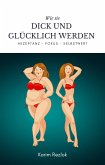 Wie sie dick und glücklich werden - Selbstwertgefühl und Akzeptanz verbessern ! (eBook, ePUB)