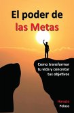 El poder de las Metas: como transformar tu vida y concretar tus objetivos (eBook, ePUB) El poder de las Metas: como transformar tu vida y concretar tus objetivos (eBook, ePUB)