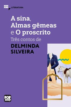 A sina, Almas gêmeas e O proscrito: três contos de Delminda Silveira (eBook, ePUB) - Silveira, Delminda