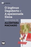 O ingênuo Dagoberto e A apaixonada Elena: dois contos de Alcântara Machado (eBook, ePUB)