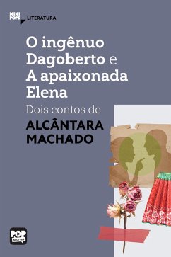 O ingênuo Dagoberto e A apaixonada Elena: dois contos de Alcântara Machado (eBook, ePUB) - Machado, Alcântara