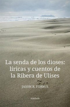 La senda de los dioses: líricas y cuentos de la Ribera de Ulises (eBook, ePUB) - Forbus, Jason R.