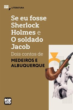 Se eu fosse Sherlock Holmes e O soldado Jacob - dois contos de Medeiros e Albuquerque (eBook, ePUB) - Albuquerque, Medeiros e