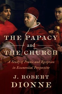 The Papacy and the Church (eBook, ePUB) - Dionne, J Robert