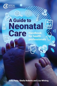 A Guide to Neonatal Care (eBook, ePUB) - Petty, Julia; Whiting, Lisa; Roberts, Sheila