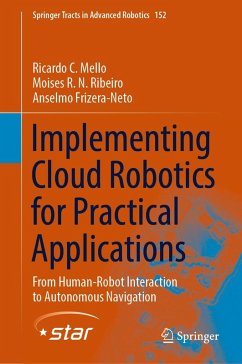 Implementing Cloud Robotics for Practical Applications (eBook, PDF) - Mello, Ricardo C.; Ribeiro, Moises R. N.; Frizera-Neto, Anselmo