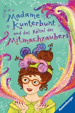 Madame Kunterbunt und das Rätsel des Mitmachzaubers / Madame Kunterbunt Bd.3 (eBook, ePUB) - THiLO