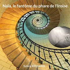 Naïa, le fantôme du phare de l'Iroise (eBook, ePUB) - Richard, Sylvia