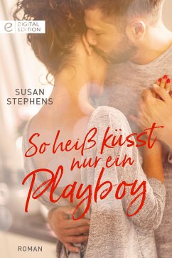 So heiß küsst nur ein Playboy (eBook, ePUB) - Stephens, Susan