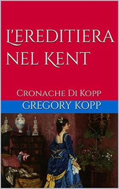 L'ereditiera nel Kent (Cronache Di Kopp, #5) (eBook, ePUB) - Kopp, Gregory