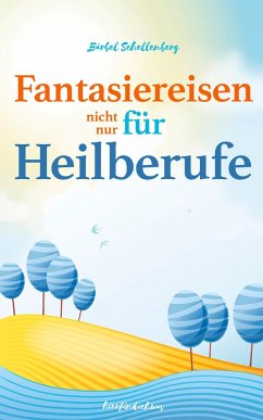 Fantasiereisen (nicht nur) für Heilberufe (eBook, ePUB) - Schellenberg, Bärbel