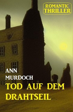 ¿Tod auf dem Drahtseil: Romantic Thriller (eBook, ePUB) - Murdoch, Ann