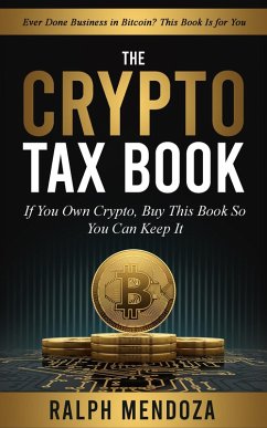 The Crypto Tax Book: If You Own Crypto, Buy This Book So You Can Keep It (eBook, ePUB) - Mendoza, Ralph