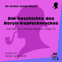 Die Geschichte des Beryll-Kopfschmuckes (Die Sherlock Holmes Klassiker, Folge 11) (MP3-Download) - Doyle, Sir Arthur Conan