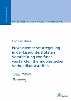 Prozesstemperaturregelung in der laserunterstützten Verarbeitung von faserverstärkten thermoplastischen Verbundkunststoffen - Kukla, Christian