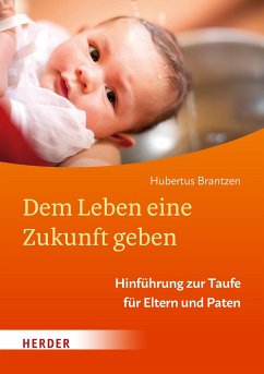 Dem Leben eine Zukunft geben - Brantzen, Hubertus