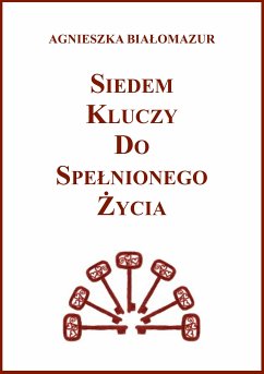 Siedem kluczy do spełnionego życia (eBook, ePUB) - białomazur, agnieszka