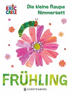 Die kleine Raupe Nimmersatt - Frühling - Carle, Eric
