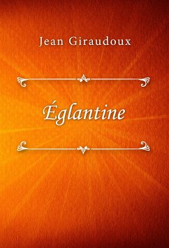 Églantine (eBook, ePUB) - Giraudoux, Jean