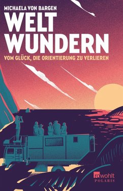 Weltwundern – Vom Glück, die Orientierung zu verlieren (eBook, ePUB) - Bargen, Michaela von