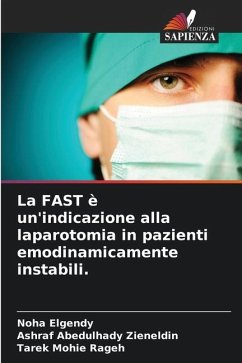 La FAST è un'indicazione alla laparotomia in pazienti emodinamicamente instabili. - Elgendy, Noha;Abedulhady Zieneldin, Ashraf;Mohie Rageh, Tarek