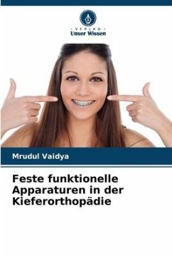 Feste funktionelle Apparaturen in der Kieferorthopädie - Vaidya, Mrudul;Jyothikiran, H.