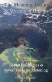 The Meaning, Beauty & Mystery of Dreams: Seven Guidelines and Seven Tools for Listening (eBook, ePUB)