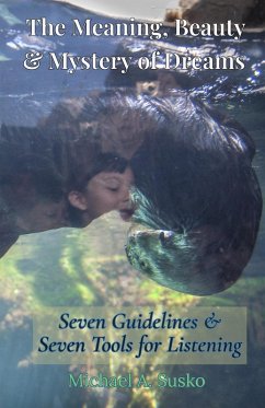 Cover The Meaning, Beauty & Mystery of Dreams: Seven Guidelines and Seven Tools for Listening (eBook, ePUB)