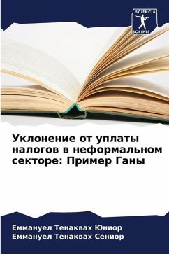 Uklonenie ot uplaty nalogow w neformal'nom sektore: Primer Gany - Tenakwah Junior, Emmanuel;Tenakwah Senior, Emmanuel