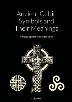 Ancient Celtic Symbols and Their Meanings - Brewer, D.
