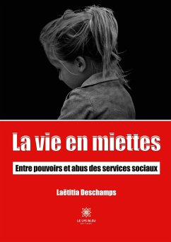 La vie en miettes: Entre pouvoirs et abus des services sociaux - Laëtitia Deschamps