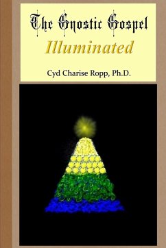 The Gnostic Gospel Illuminated - Ropp, Ph. D. Cyd Charise