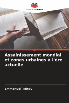 Assainissement mondial et zones urbaines à l'ère actuelle - Teitey, Emmanuel