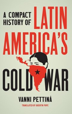 A Compact History of Latin America's Cold War - Pettinà, Vanni