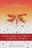 EVERYTHING YOU DIDN'T LEARN IN CHURCH