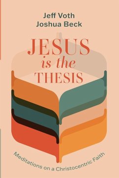 Jesus Is the Thesis - Voth, Jeff; Beck, Joshua