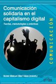 Comunicación solidaria en el capitalismo digital : teorías, metodologías y prácticas Comunicación solidaria en el capitalismo digital : teorías, metodologías y prácticas
