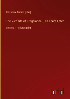 The Vicomte of Bragelonne: Ten Years Later - Dumas [Père], Alexandre