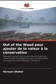 Out of the Wood pour ajouter de la valeur à la conservation