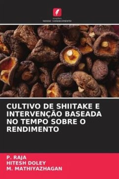 CULTIVO DE SHIITAKE E INTERVENÇÃO BASEADA NO TEMPO SOBRE O RENDIMENTO - Raja, P.;DOLEY, HITESH;MATHIYAZHAGAN, M.